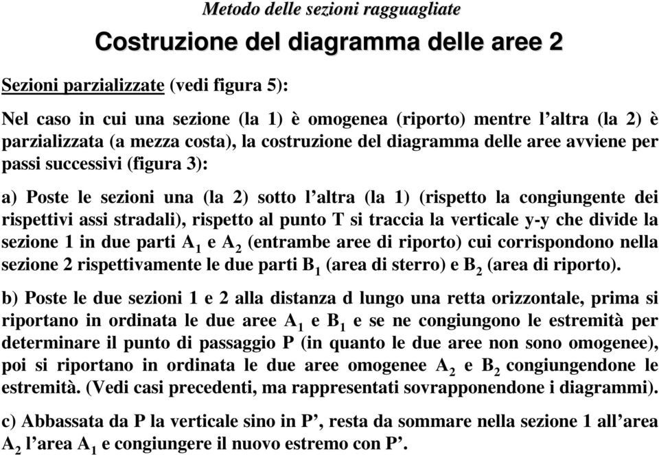 rispettivi assi stradali), rispetto al punto T si traccia la verticale y-y che divide la sezione 1 in due parti A 1 e A 2 (entrambe aree di riporto) cui corrispondono nella sezione 2 rispettivamente