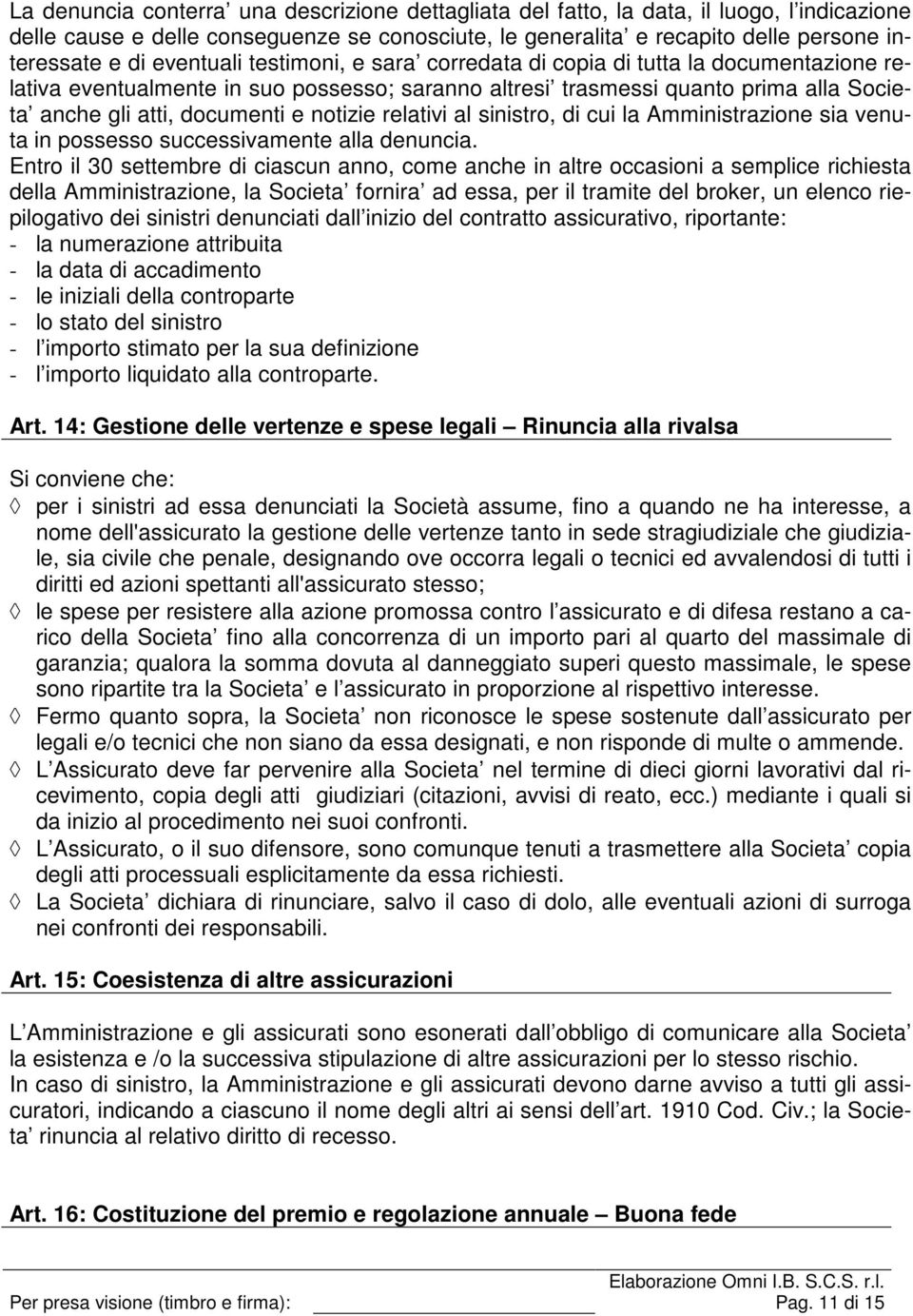 notizie relativi al sinistro, di cui la Amministrazione sia venuta in possesso successivamente alla denuncia.