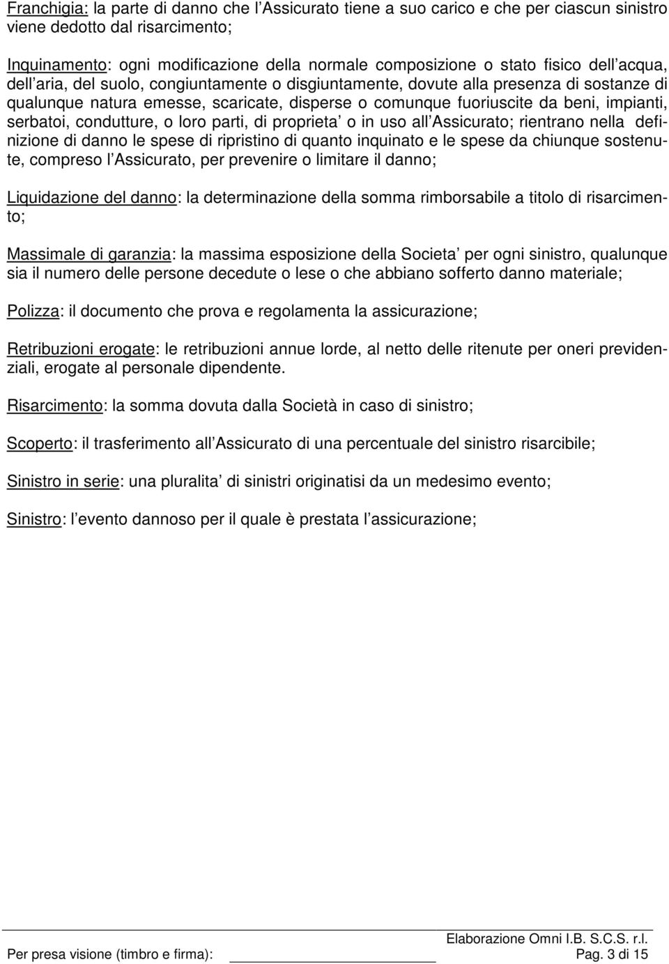 condutture, o loro parti, di proprieta o in uso all Assicurato; rientrano nella definizione di danno le spese di ripristino di quanto inquinato e le spese da chiunque sostenute, compreso l