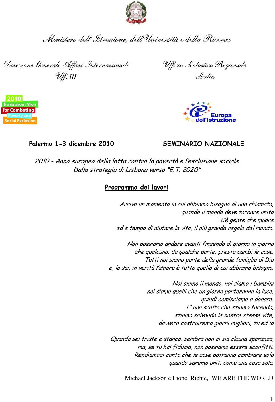 2020 Programma dei lavori Arriva un momento in cui abbiamo bisogno di una chiamata, quando il mondo deve tornare unito C è gente che muore ed è tempo di aiutare la vita, il più grande regalo del