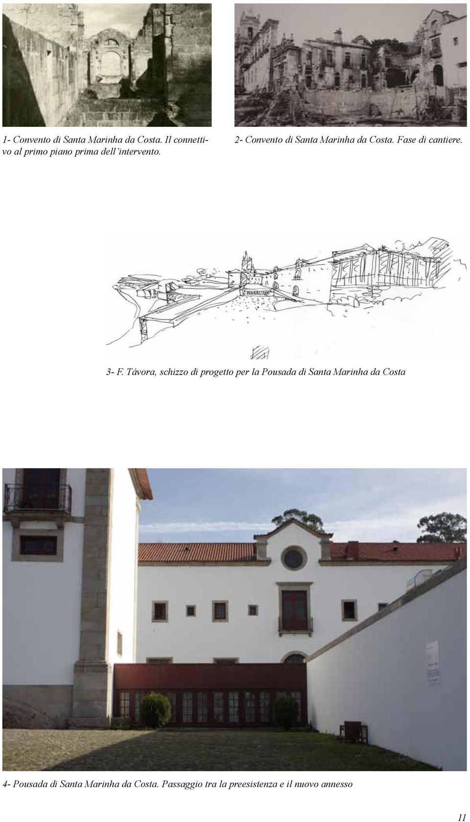 2- Convento di Santa Marinha da Costa. Fase di cantiere. 3- F.