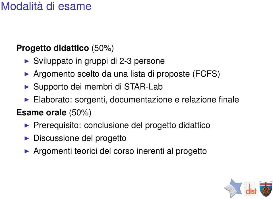 sorgenti, documentazione e relazione finale Esame orale (50%) Prerequisito: conclusione