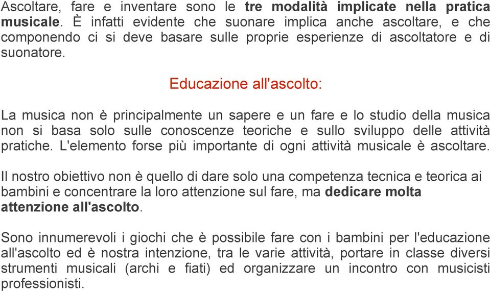 Educazione all'ascolto: La musica non è principalmente un sapere e un fare e lo studio della musica non si basa solo sulle conoscenze teoriche e sullo sviluppo delle attività pratiche.