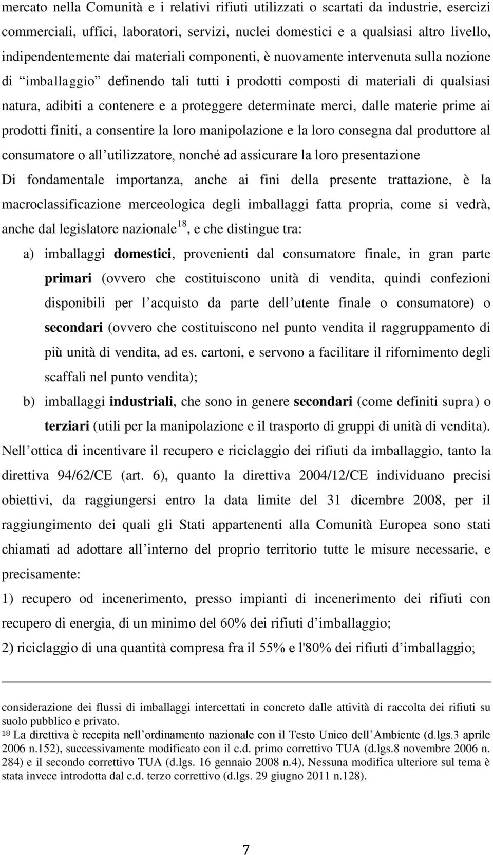 merci, dalle materie prime ai prodotti finiti, a consentire la loro manipolazione e la loro consegna dal produttore al consumatore o all utilizzatore, nonché ad assicurare la loro presentazione Di