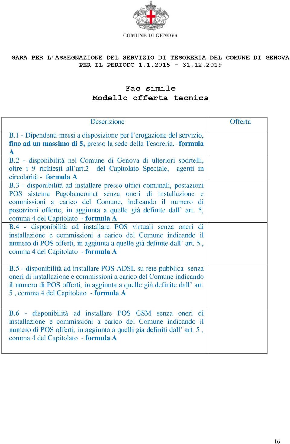 2 - disponibilità nel Comune di Genova di ulteriori sportelli, oltre i 9 richiesti all art.2 del Capitolato Speciale, agenti in circolarità - formula A B.