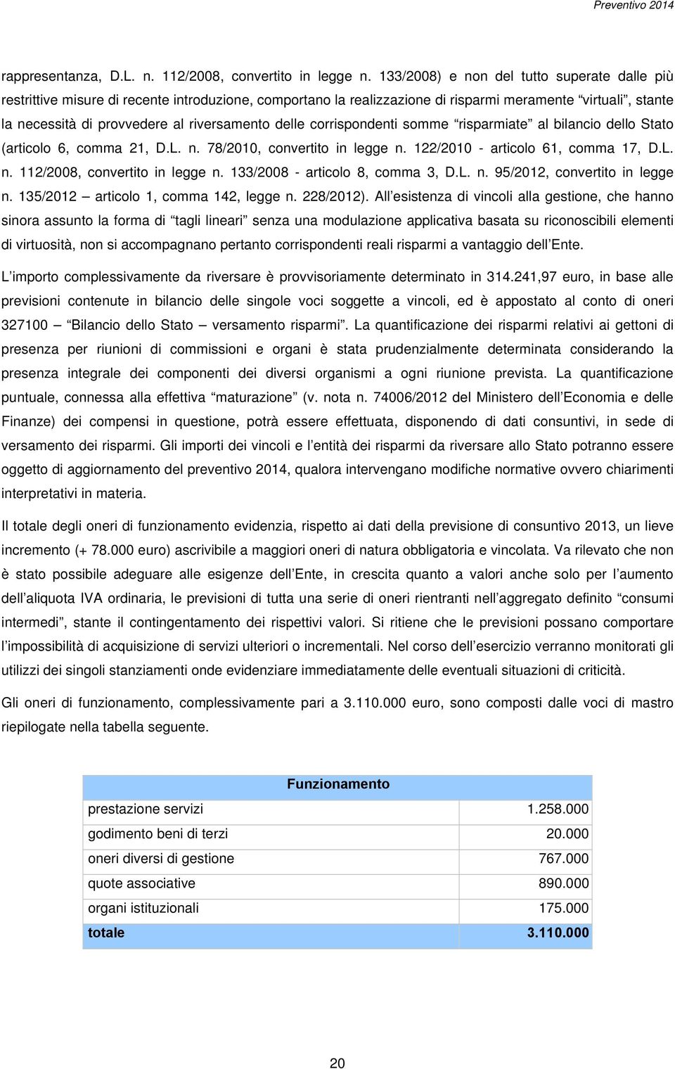 delle corrispondenti somme risparmiate al bilancio dello Stato (articolo 6, comma 21, D.L. n. 78/2010, convertito in legge n. 122/2010 - articolo 61, comma 17, D.L. n. 112/2008, convertito in legge n.