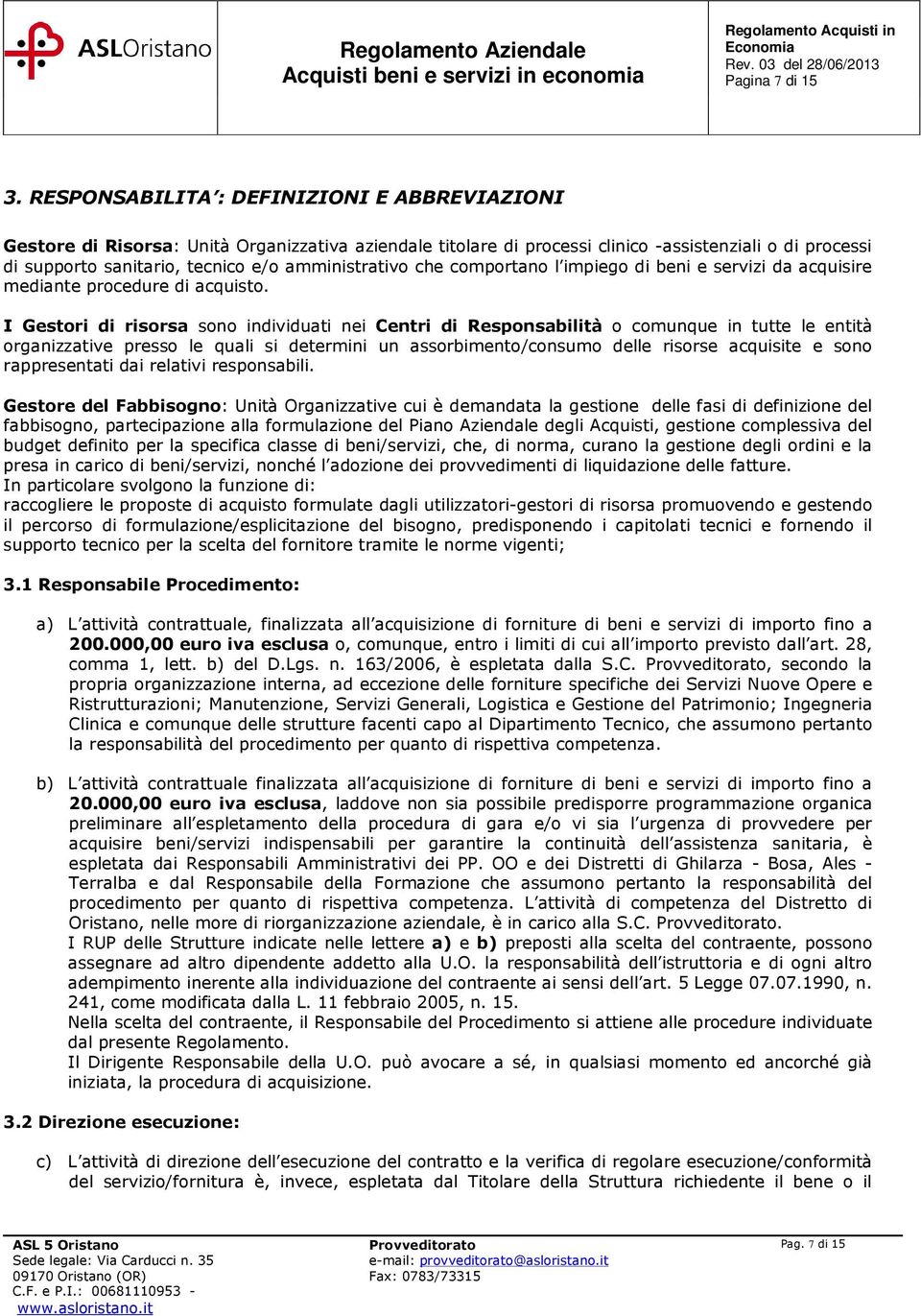 amministrativo che comportano l impiego di beni e servizi da acquisire mediante procedure di acquisto.