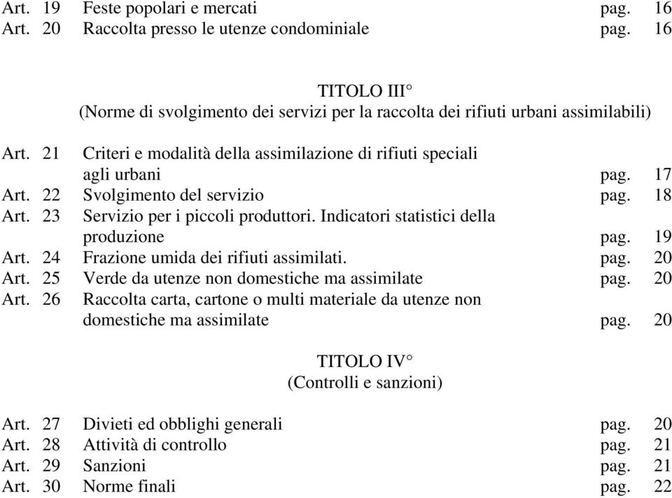 Indicatori statistici della produzione pag. 19 Art. 24 Frazione umida dei rifiuti assimilati. pag. 20 Art. 25 Verde da utenze non domestiche ma assimilate pag. 20 Art. 26 Raccolta carta, cartone o multi materiale da utenze non domestiche ma assimilate pag.