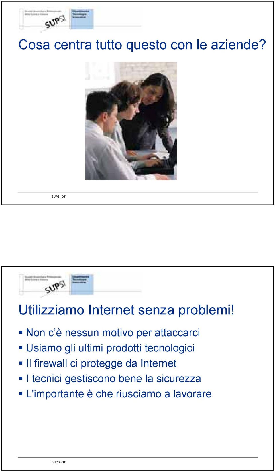 Non c è nessun motivo per attaccarci Usiamo gli ultimi prodotti