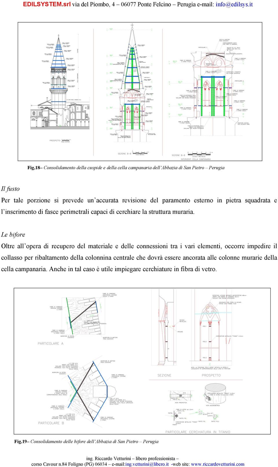 Le bifore Oltre all opera di recupero del materiale e delle connessioni tra i vari elementi, occorre impedire il collasso per ribaltamento della colonnina