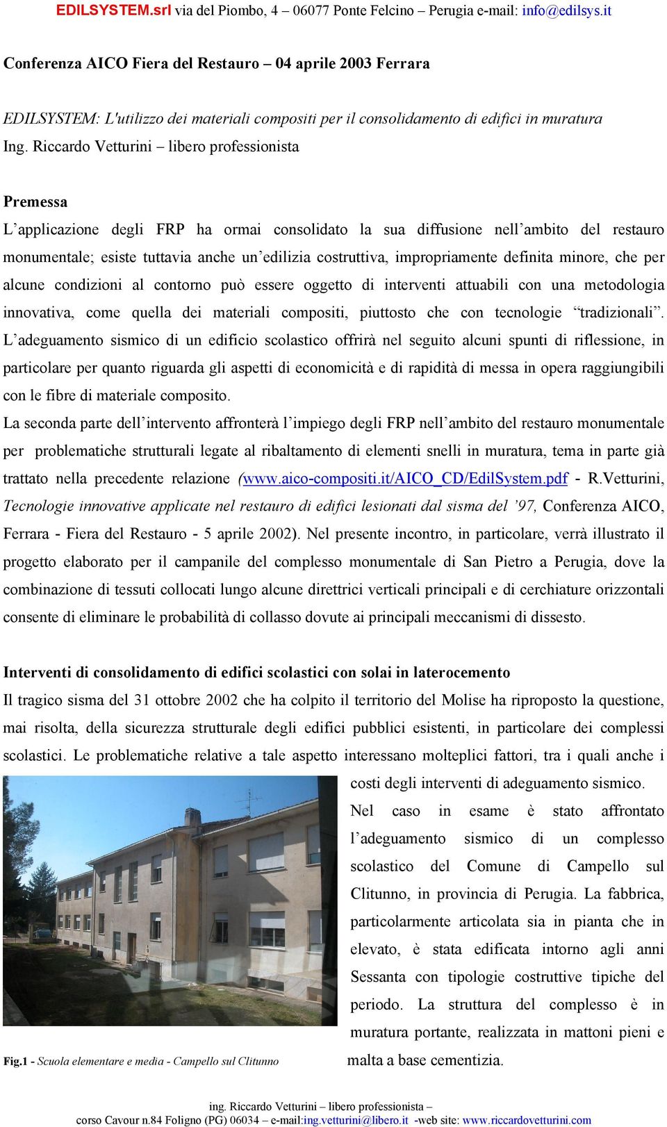 impropriamente definita minore, che per alcune condizioni al contorno può essere oggetto di interventi attuabili con una metodologia innovativa, come quella dei materiali compositi, piuttosto che con