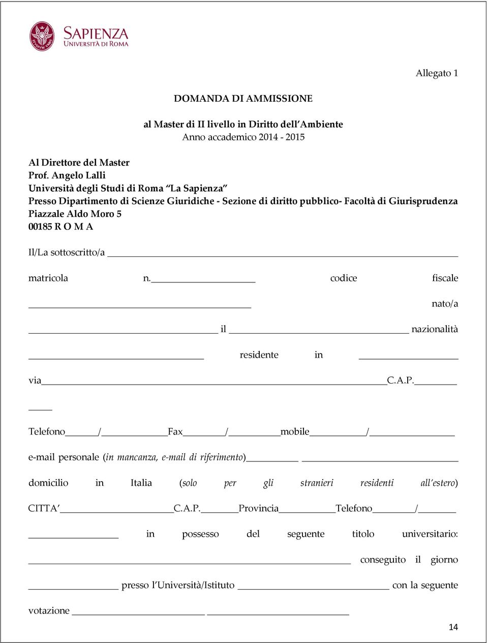 R O M A Il/La sottoscritto/a matricola n. codice fiscale nato/a il nazionalità residente in via C.A.P.