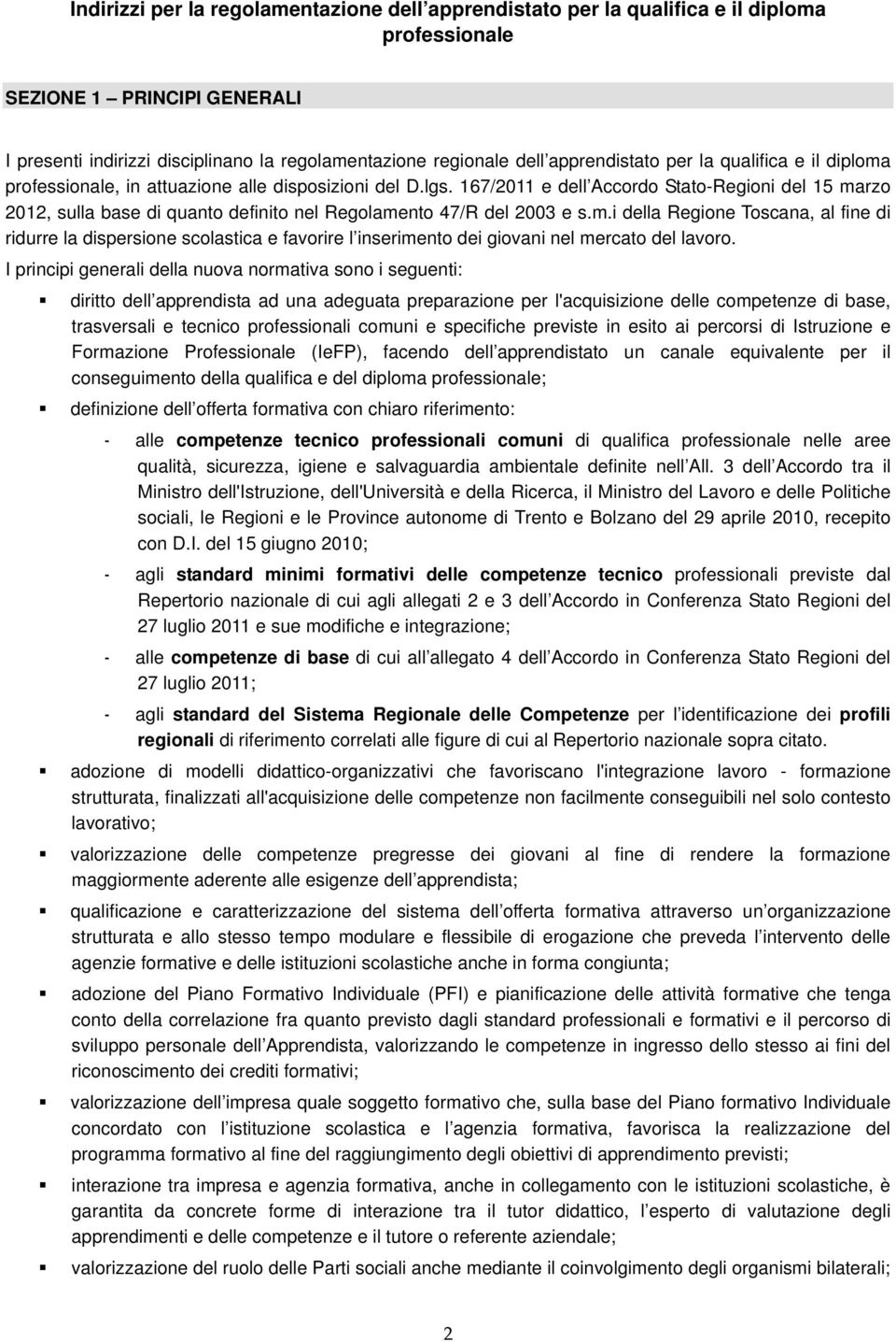 167/2011 e dell Accordo Stato-Regioni del 15 marzo 2012, sulla base di quanto definito nel Regolamento 47/R del 2003 e s.m.i della Regione Toscana, al fine di ridurre la dispersione scolastica e favorire l inserimento dei giovani nel mercato del lavoro.