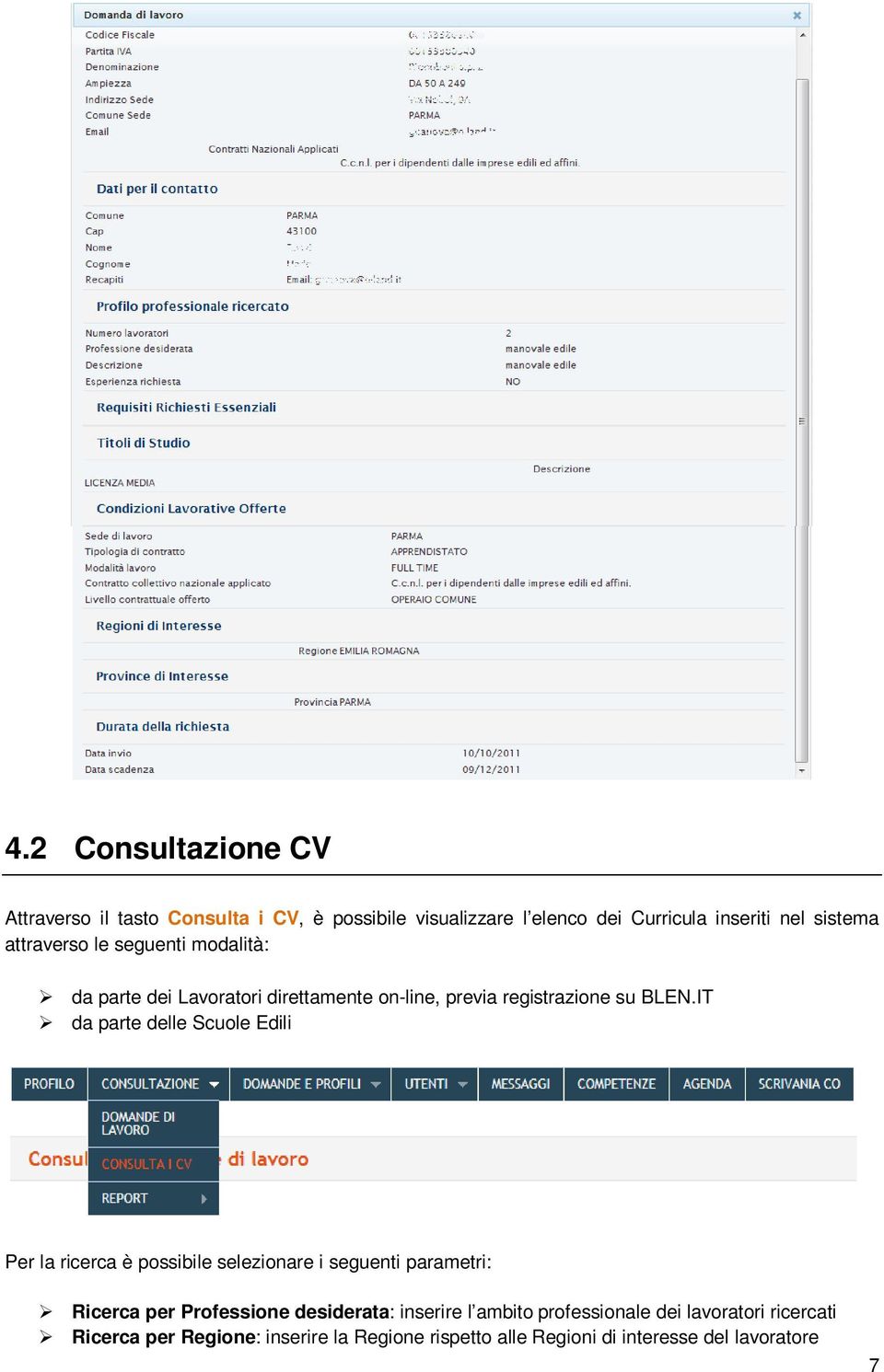 IT da parte delle Scuole Edili Per la ricerca è possibile selezionare i seguenti parametri: Ricerca per Professione desiderata: