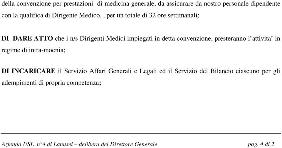 convenzione, presteranno l attivita in regime di intra-moenia; DI INCARICARE il Servizio Affari Generali e Legali ed il