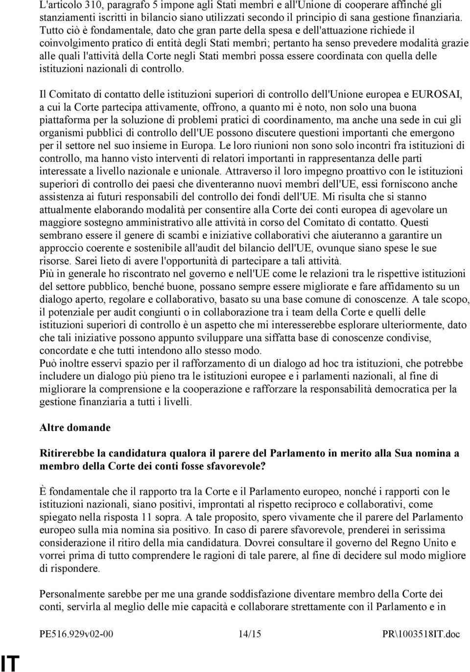 l'attività della Corte negli Stati membri possa essere coordinata con quella delle istituzioni nazionali di controllo.