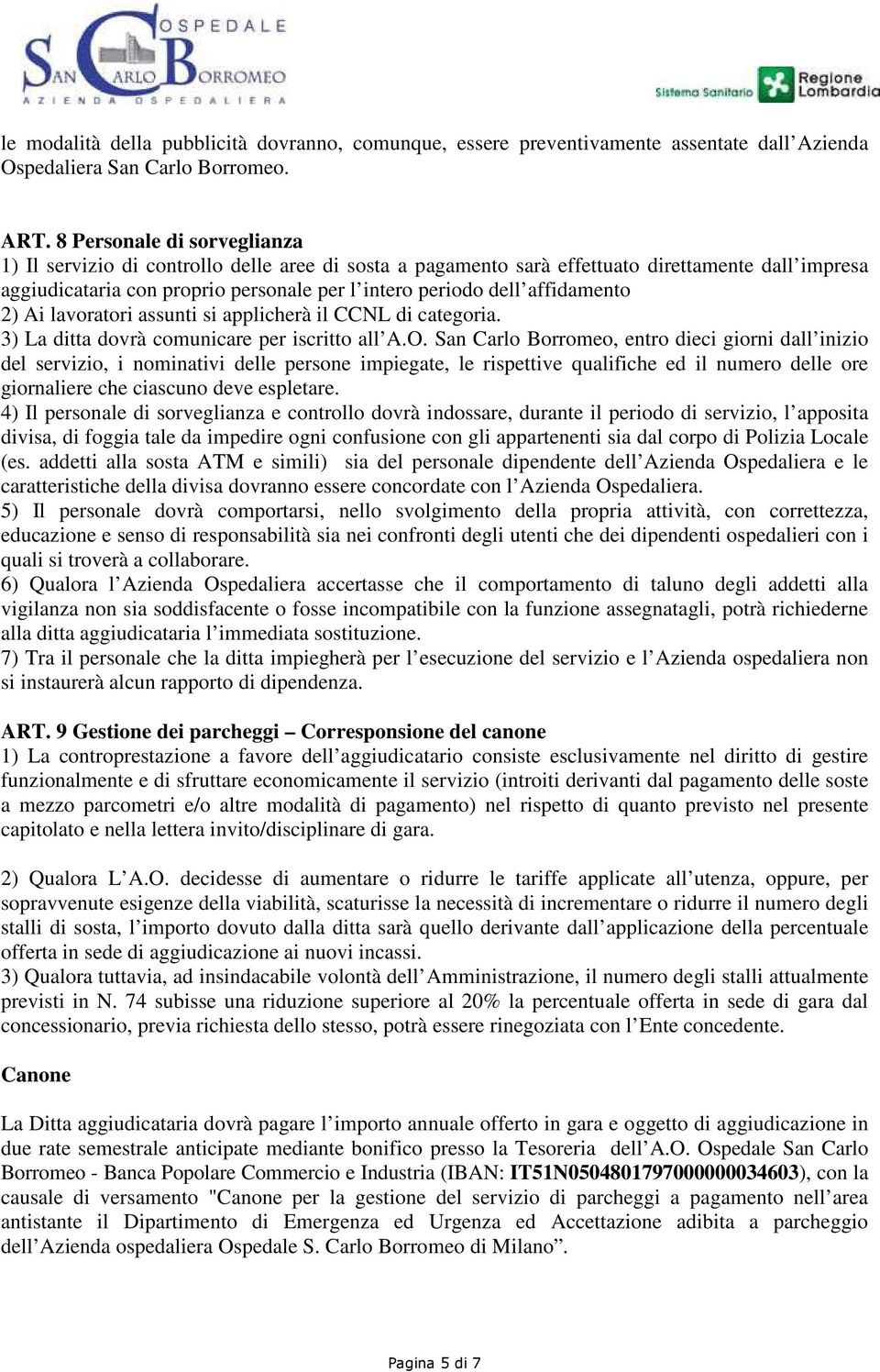 affidamento 2) Ai lavoratori assunti si applicherà il CCNL di categoria. 3) La ditta dovrà comunicare per iscritto all A.O.