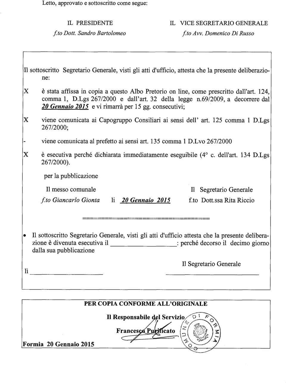 dall'art. 124, comma 1, D.Lgs 267/2000 e dall art. 32 della legge n.69/2009, a decorrere dal 20 Gennaio 2015 e vi rimarrà per 15 gg.