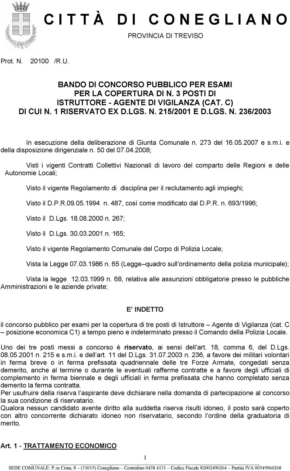 2008; Visti i vigenti Contratti Collettivi Nazionali di lavoro del comparto delle Regioni e delle Autonomie Locali; Visto il vigente Regolamento di disciplina per il reclutamento agli impieghi; Visto