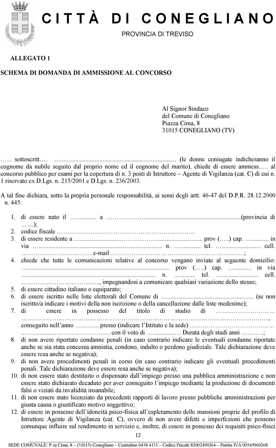 3 posti di Istruttore Agente di Vigilanza (cat. C) di cui n. 1 riservato ex D.Lgs. n. 215/2001 e D.Lgs. n. 236/2003.