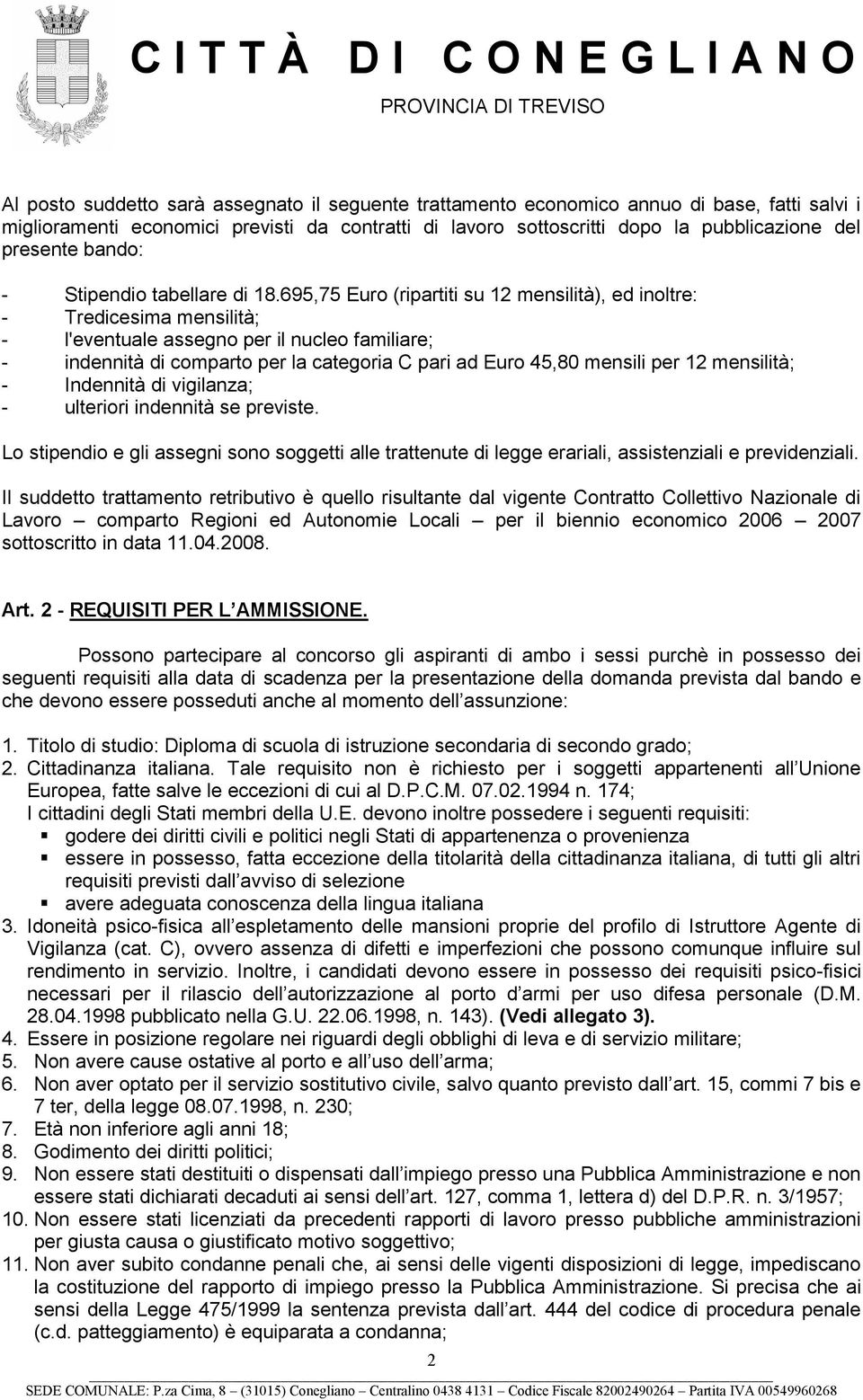 695,75 Euro (ripartiti su 12 mensilità), ed inoltre: - Tredicesima mensilità; - l'eventuale assegno per il nucleo familiare; - indennità di comparto per la categoria C pari ad Euro 45,80 mensili per