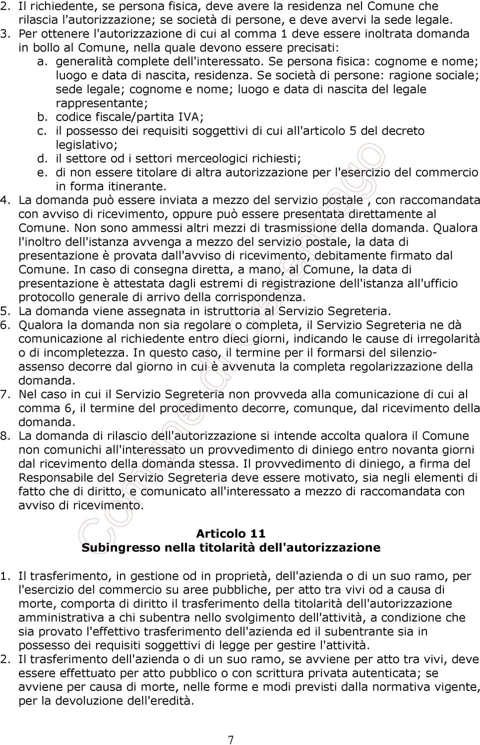 Se persona fisica: cognome e nome; luogo e data di nascita, residenza. Se società di persone: ragione sociale; sede legale; cognome e nome; luogo e data di nascita del legale rappresentante; b.