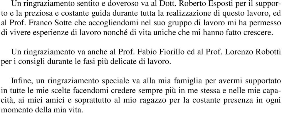 Un rngrazamento va anche al Prof. Fabo Forllo ed al Prof. Lorenzo Robott per consgl durante le fas pù delcate d lavoro.