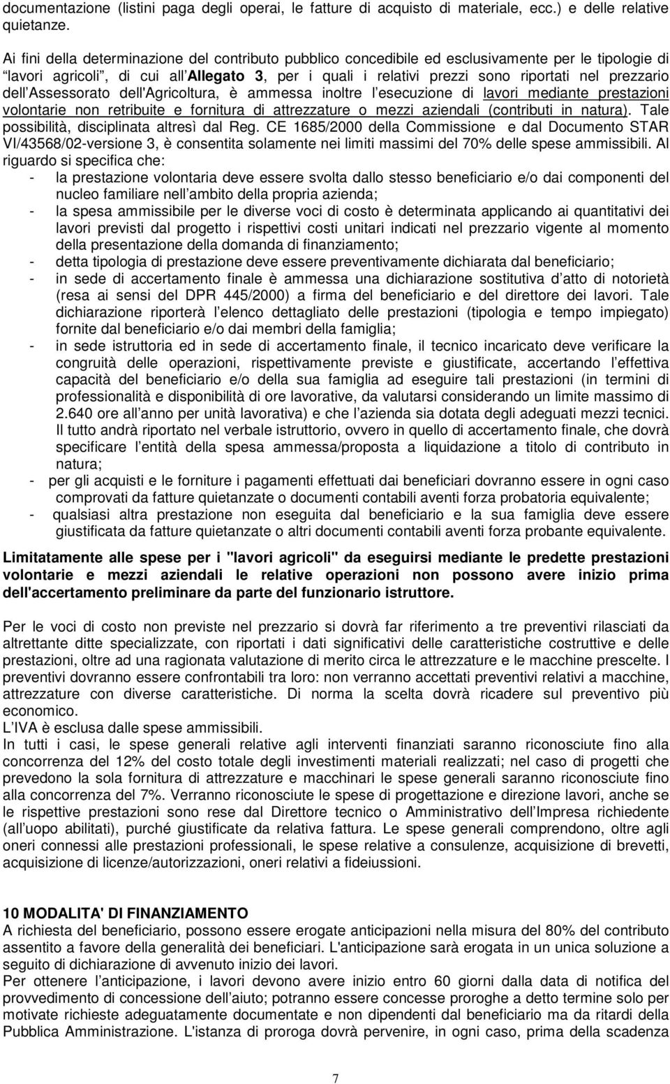 prezzario dell Assessorato dell'agricoltura, è ammessa inoltre l esecuzione di lavori mediante prestazioni volontarie non retribuite e fornitura di attrezzature o mezzi aziendali (contributi in