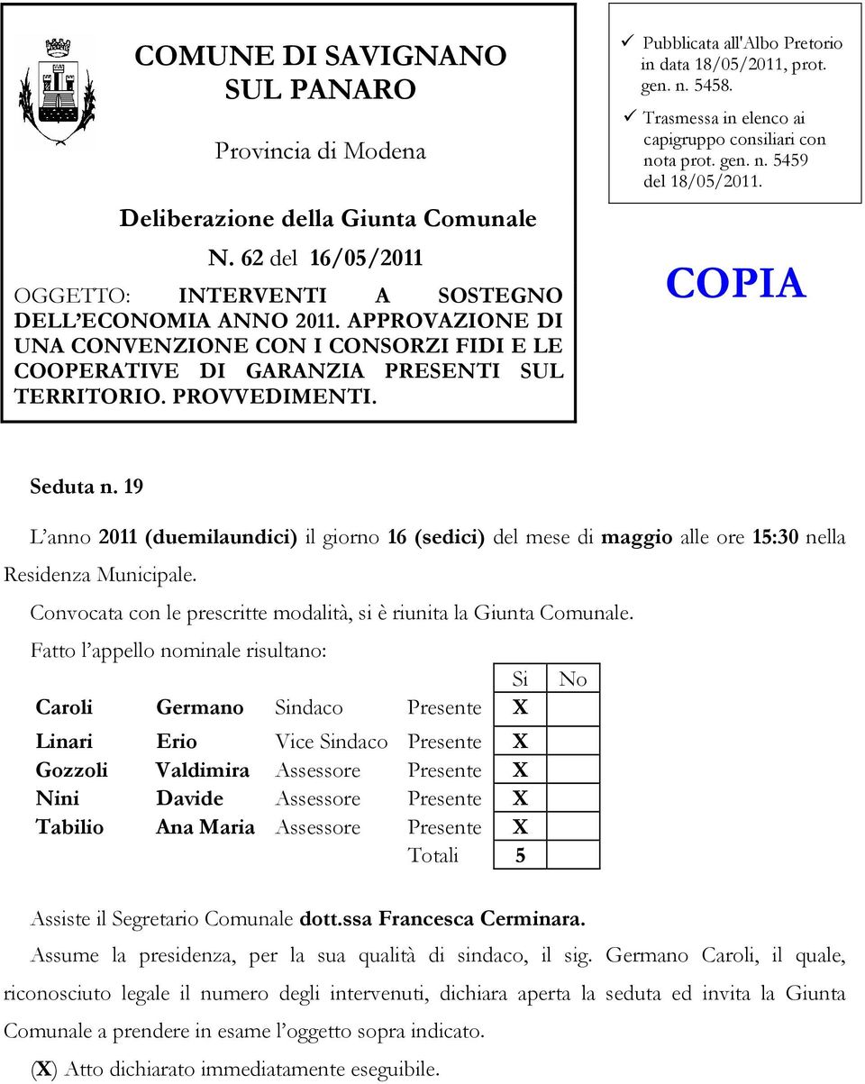 Trasmessa in elenco ai capigruppo consiliari con nota prot. gen. n. 5459 del 18/05/2011. COPIA Seduta n.