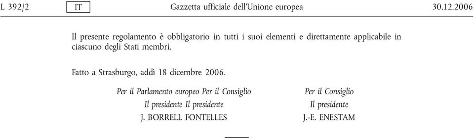 applicabile in ciascuno degli Stati membri. Fatto a Strasburgo, addì 18 dicembre 2006.