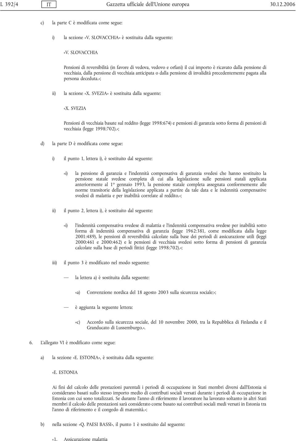 invalidità precedentemente pagata alla persona deceduta.»; la sezione «X. SVEZIA» è sostituita dalla seguente: «X.