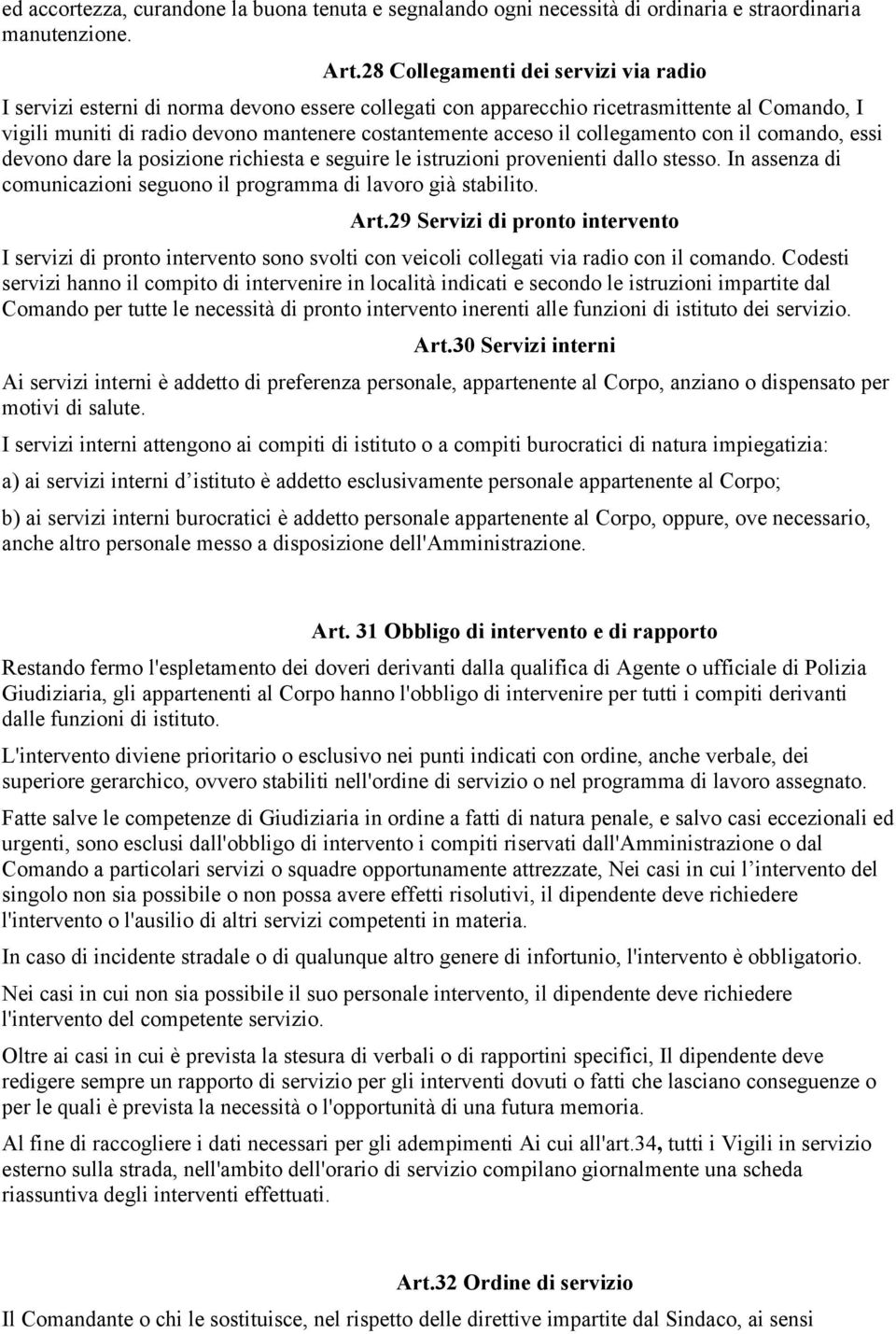 collegamento con il comando, essi devono dare la posizione richiesta e seguire le istruzioni provenienti dallo stesso. In assenza di comunicazioni seguono il programma di lavoro già stabilito. Art.