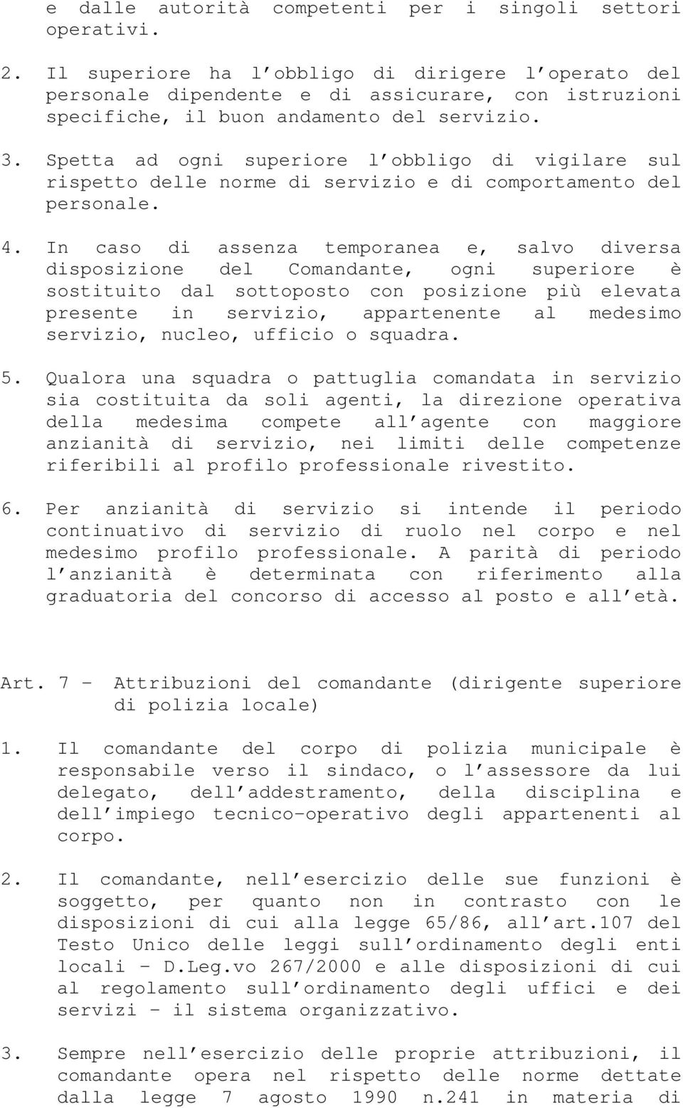 Spetta ad ogni superiore l obbligo di vigilare sul rispetto delle norme di servizio e di comportamento del personale. 4.