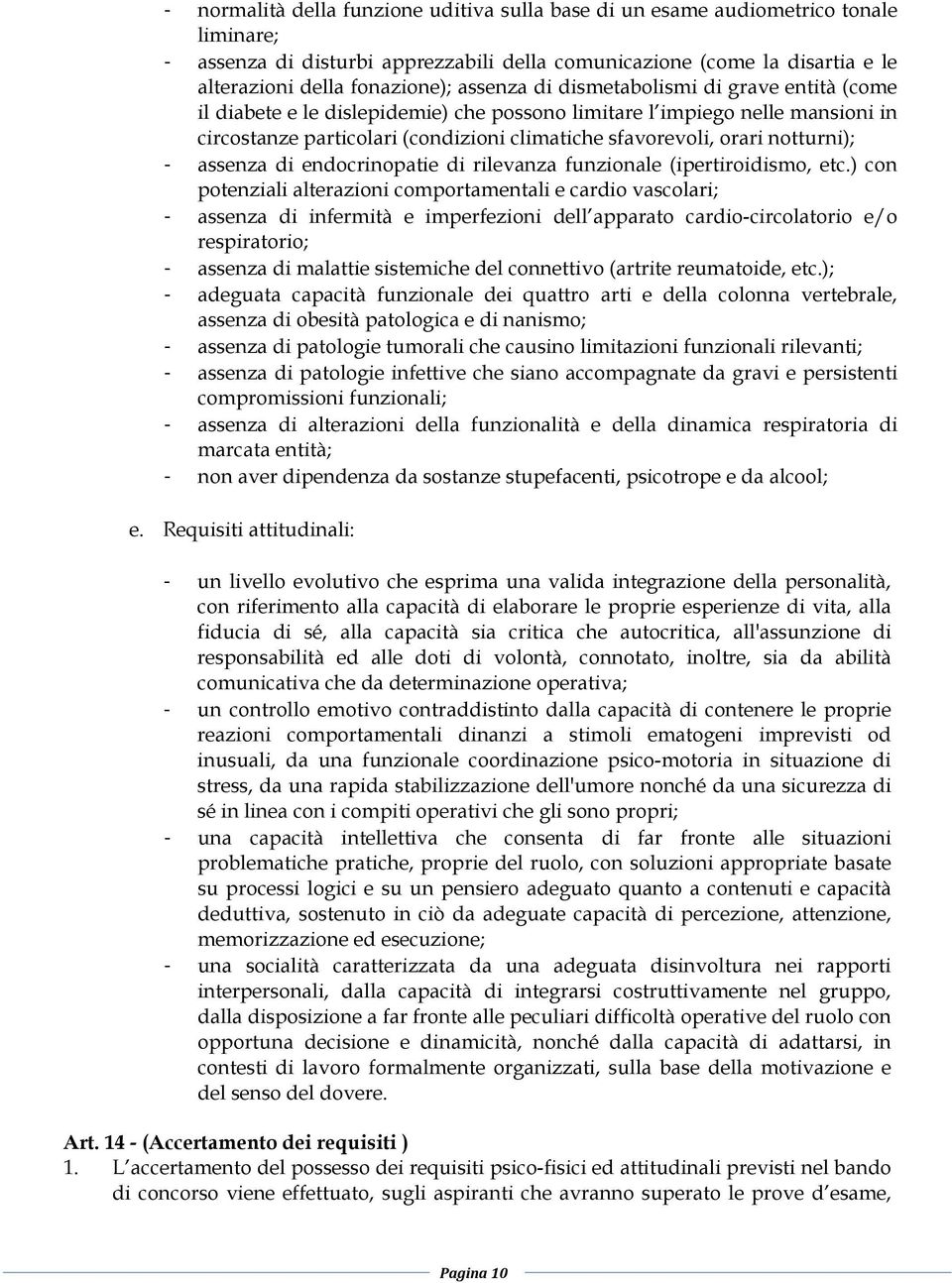 notturni); - assenza di endocrinopatie di rilevanza funzionale (ipertiroidismo, etc.