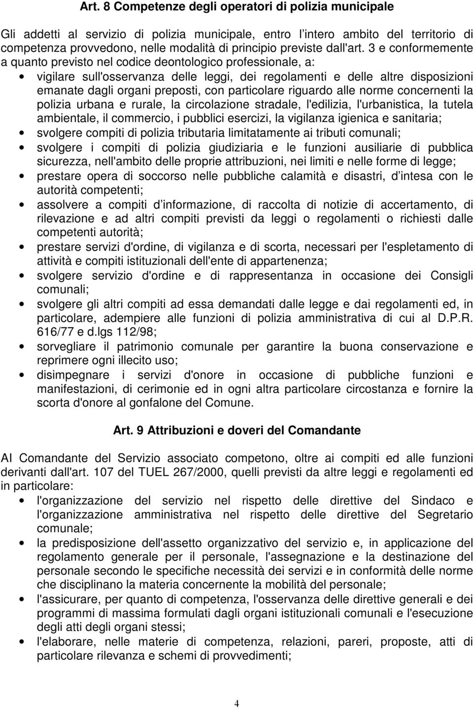 3 e conformemente a quanto previsto nel codice deontologico professionale, a: vigilare sull'osservanza delle leggi, dei regolamenti e delle altre disposizioni emanate dagli organi preposti, con