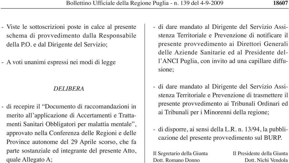 Obbligatori per malattia mentale, approvato nella Conferenza delle Regioni e delle Province autonome del 29 Aprile scorso, che fa parte sostanziale ed integrante del presente Atto, quale Allegato A;