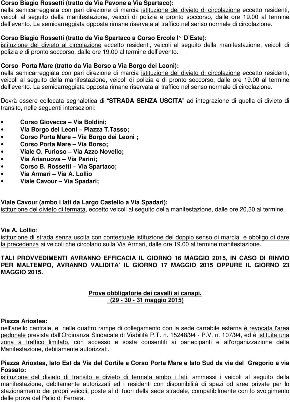 Corso Biagio Rossetti (tratto da Via Spartaco a Corso Ercole I D Este): istituzione del divieto al circolazione eccetto residenti, veicoli al seguito della manifestazione, veicoli di polizia e di