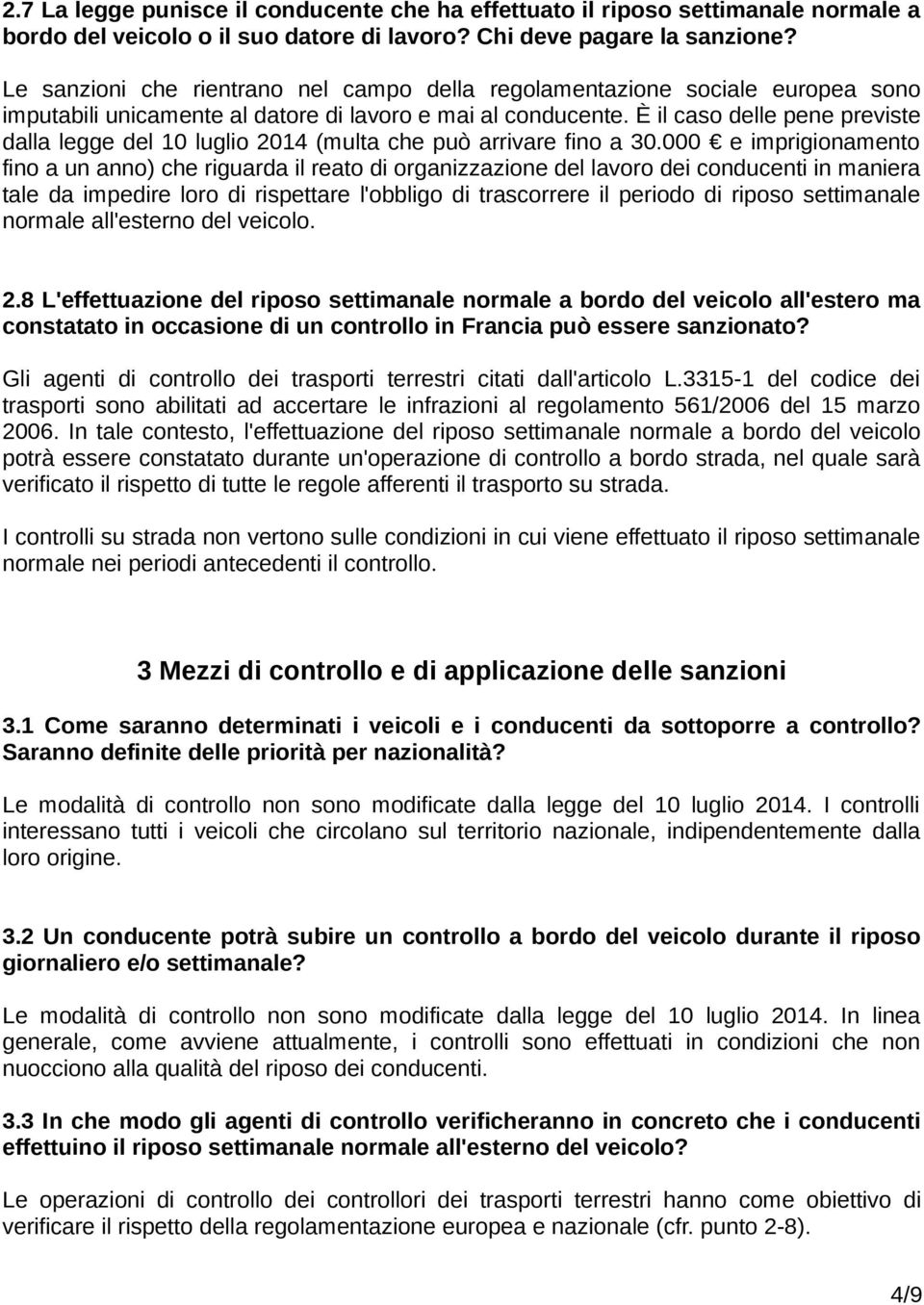 È il caso delle pene previste dalla legge del 10 luglio 2014 (multa che può arrivare fino a 30.