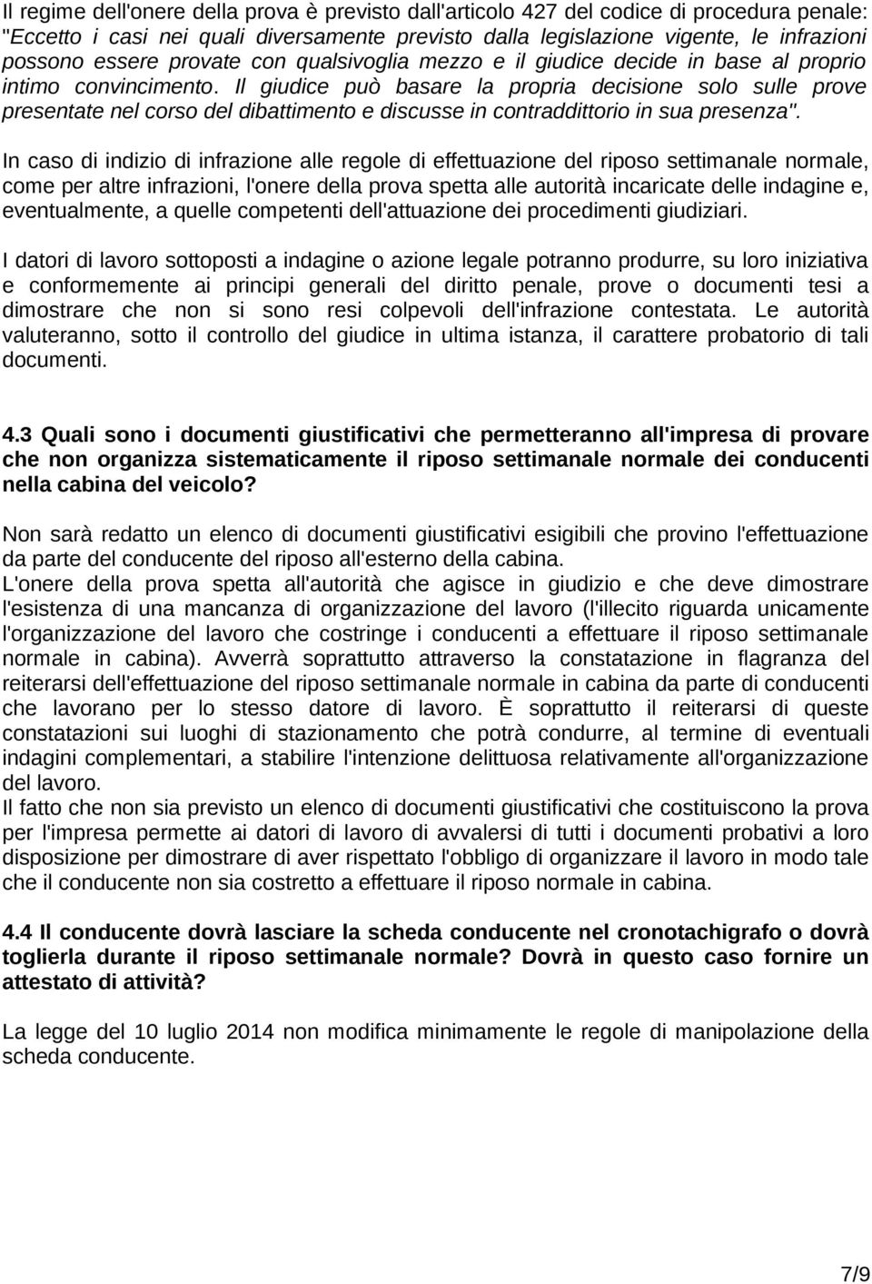 Il giudice può basare la propria decisione solo sulle prove presentate nel corso del dibattimento e discusse in contraddittorio in sua presenza".