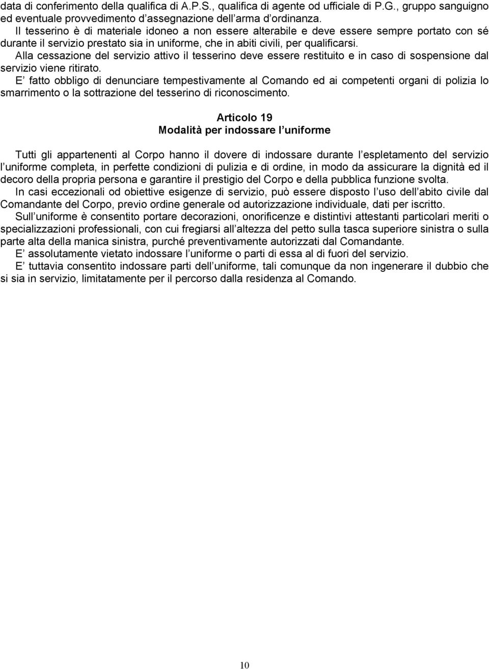 Alla cessazione del servizio attivo il tesserino deve essere restituito e in caso di sospensione dal servizio viene ritirato.