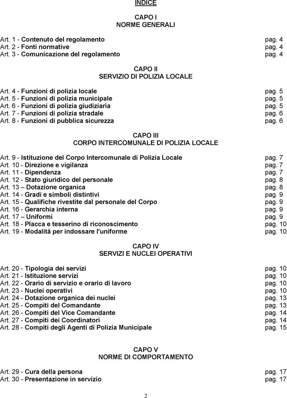 8 - Funzioni di pubblica sicurezza pag. 6 CAPO III CORPO INTERCOMUNALE DI POLIZIA LOCALE Art. 9 - Istituzione del Corpo Intercomunale di Polizia Locale pag. 7 Art. 10 - Direzione e vigilanza pag.