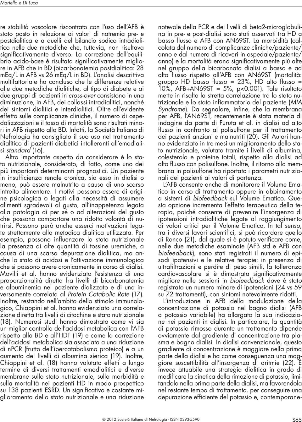 bicarbonato dialisi a basso e ad alto flusso rispetto all AFB con AN69ST (mortalità: gruppo HD basso flusso = 23%, HD alto flusso = 10%, AFB+AN69ST = 5%, p<0.001).