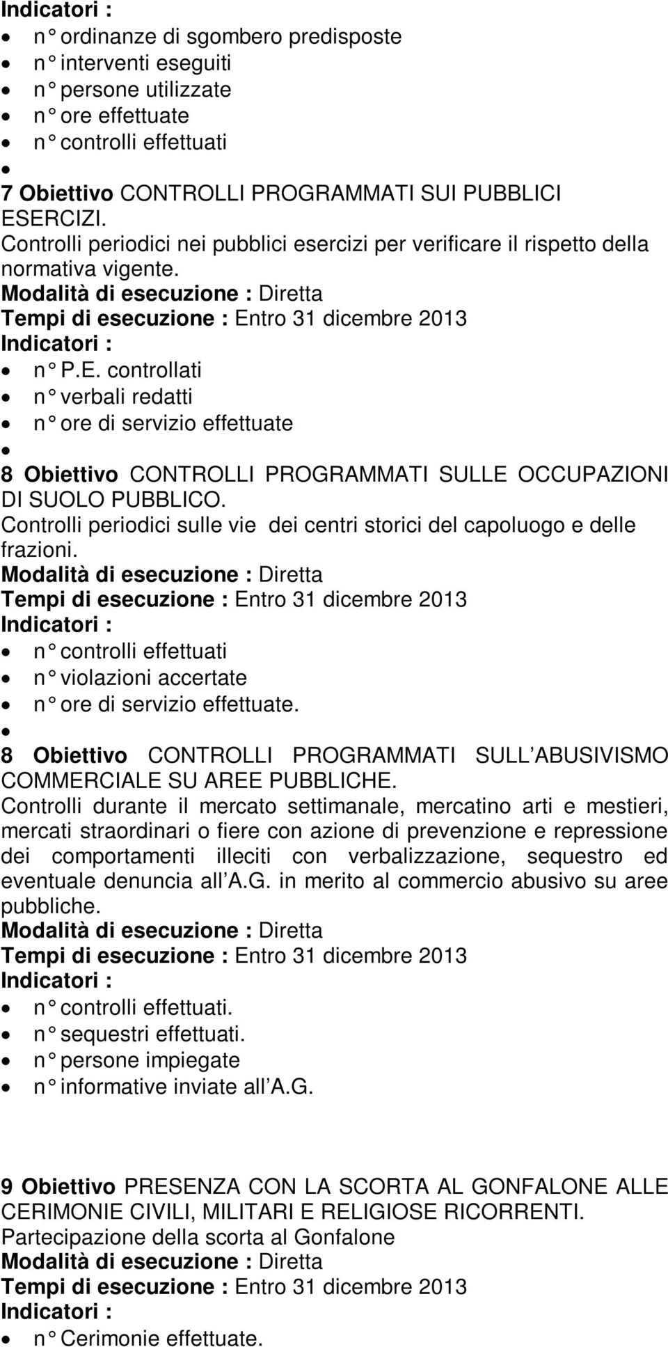 controllati n verbali redatti n ore di servizio effettuate 8 Obiettivo CONTROLLI PROGRAMMATI SULLE OCCUPAZIONI DI SUOLO PUBBLICO.