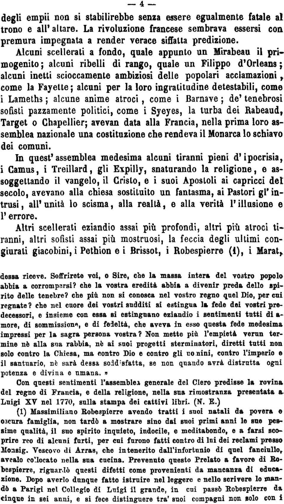 Fayette; alcuni per la loro ingratitudine detestabili, come i Lameths ; alcune anime atroci, come i Barnave ; de' tenebrosi sofisti pazzamente politici, come i Syeyes, la turba dei Rabeaud 9 Target o