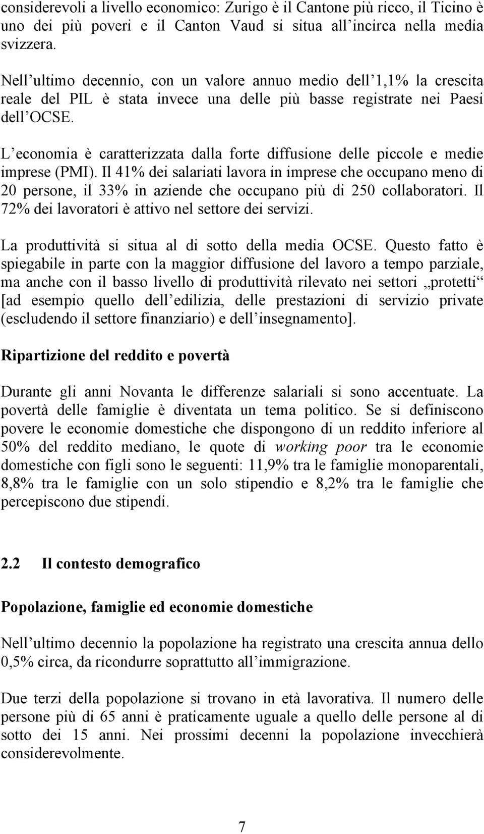 L economia è caratterizzata dalla forte diffusione delle piccole e medie imprese (PMI).