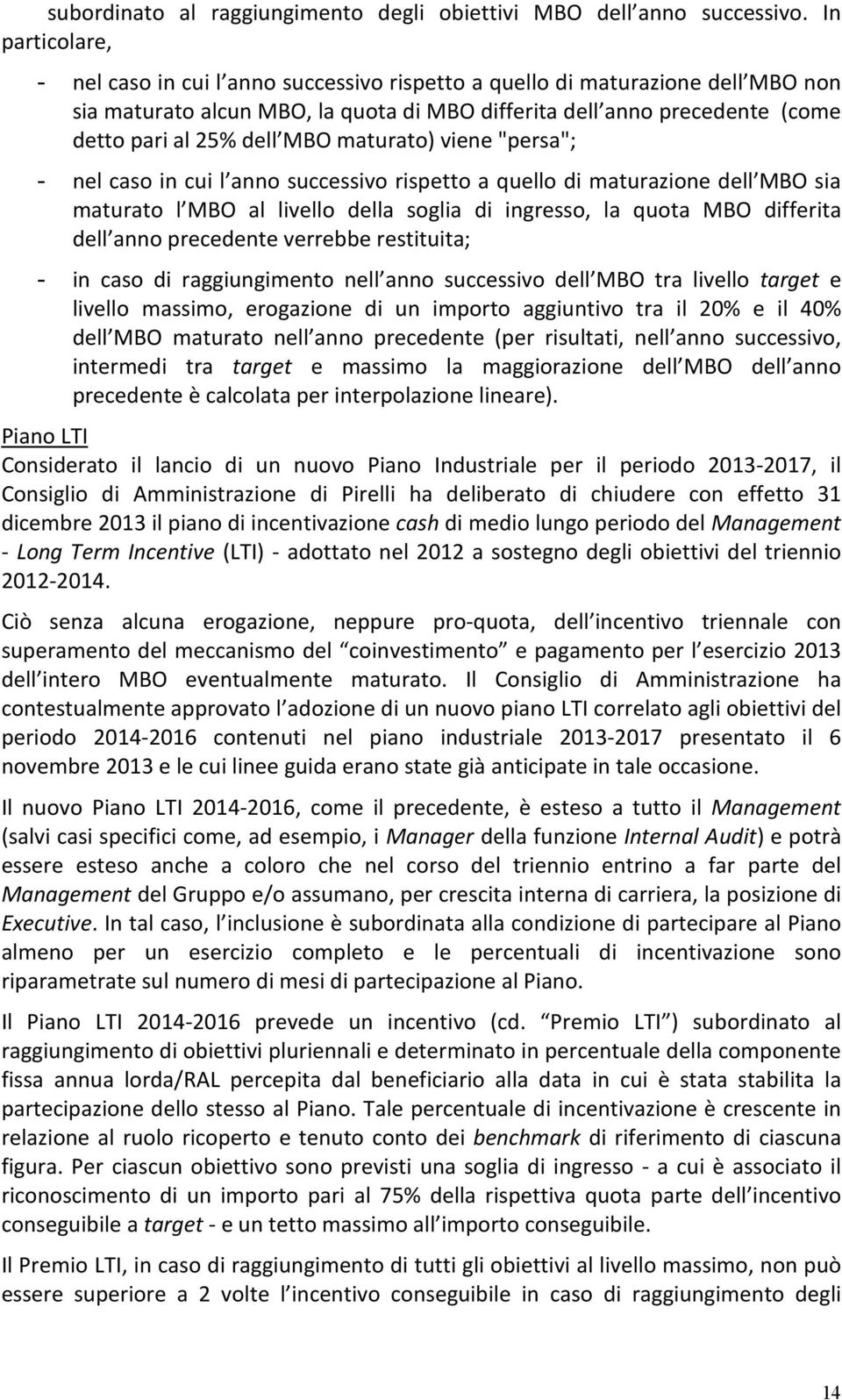 MBO maturato) viene "persa"; - nel caso in cui l anno successivo rispetto a quello di maturazione dell MBO sia maturato l MBO al livello della soglia di ingresso, la quota MBO differita dell anno