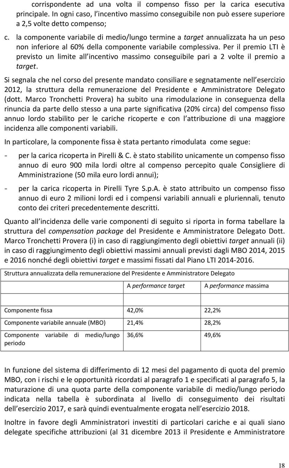 Per il premio LTI è previsto un limite all incentivo massimo conseguibile pari a 2 volte il premio a target.