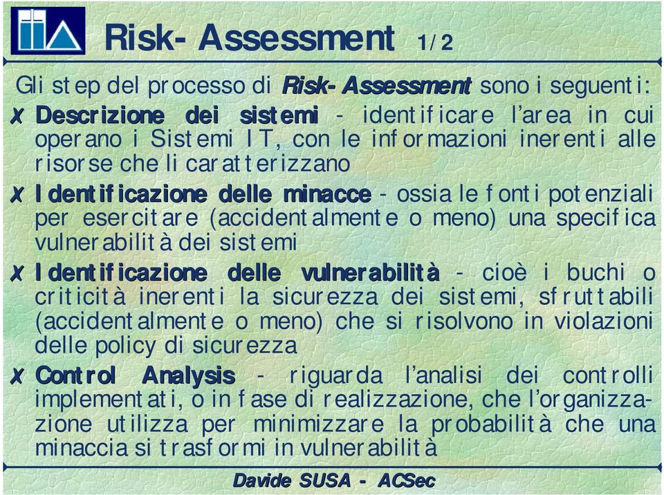 delle vulnerabilità - cioè i buchi o criticità inerenti la sicurezza dei sistemi, sfruttabili (accidentalmente o meno) che si risolvono in violazioni delle policy di sicurezza Control