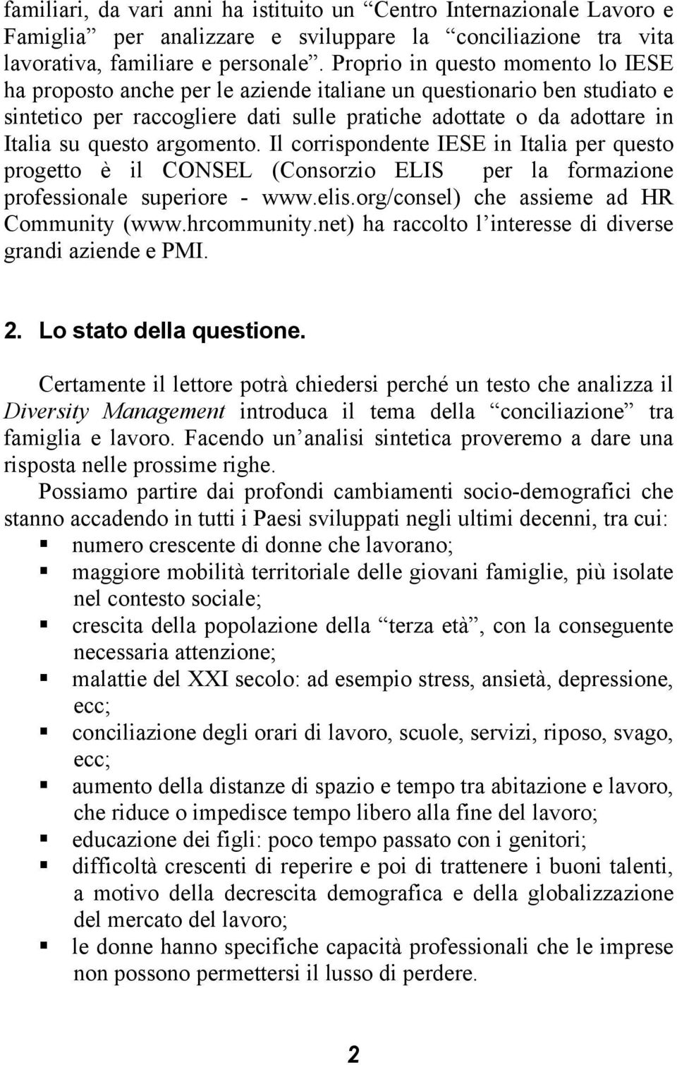 argomento. Il corrispondente IESE in Italia per questo progetto è il CONSEL (Consorzio ELIS per la formazione professionale superiore - www.elis.org/consel) che assieme ad HR Community (www.