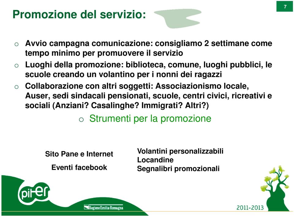 soggetti: Associazionismo locale, Auser, sedi sindacali pensionati, scuole, centri civici, ricreativi e sociali (Anziani? Casalinghe?